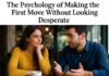 The Psychology of Making the First Move Without Looking Desperate