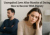 Unrequited Love After Months of Dating: How to Recover With Dignity