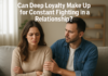 Can Deep Loyalty Make Up for Constant Fighting in a Relationship?