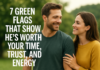 7 Green Flags That Show He’s Worth Your Time, Trust, and Energy