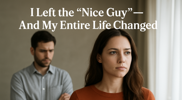 I Left the “Nice Guy”—And My Entire Life Changed