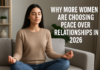 Why More Women Are Choosing Peace Over Relationships in 2026