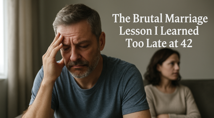 The Brutal Marriage Lesson I Learned Too Late at 42