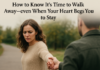 How to Know It’s Time to Walk Away—even When Your Heart Begs You to Stay