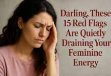 Darling, These 15 Red Flags Are Quietly Draining Your Feminine Energy