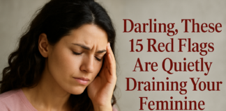 Darling, These 15 Red Flags Are Quietly Draining Your Feminine Energy