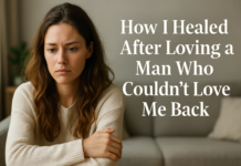 How I Healed After Loving a Man Who Couldn’t Love Me Back
