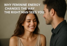 Why Feminine Energy Changes the Way the Right Man Sees You