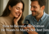 How to Become the Woman He Wants to Marry