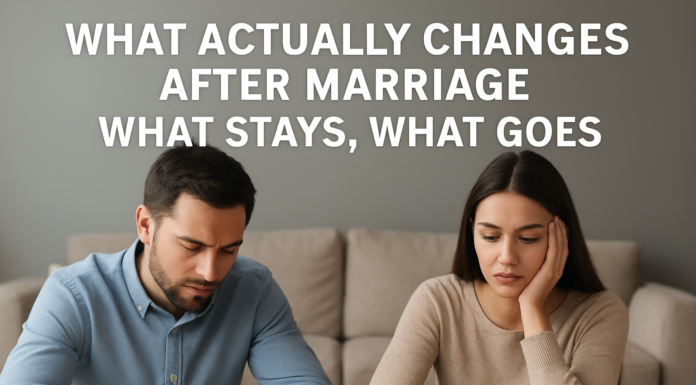 What Actually Changes After Marriage: What Stays, What Goes