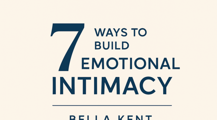 7 Ways to Build Emotional Intimacy