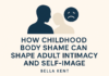 How Childhood Body Shame Can Shape Adult Intimacy and Self-Image