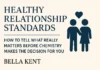 Healthy Relationship Standards: How to Tell What Really Matters Before Chemistry Makes the Decision for You